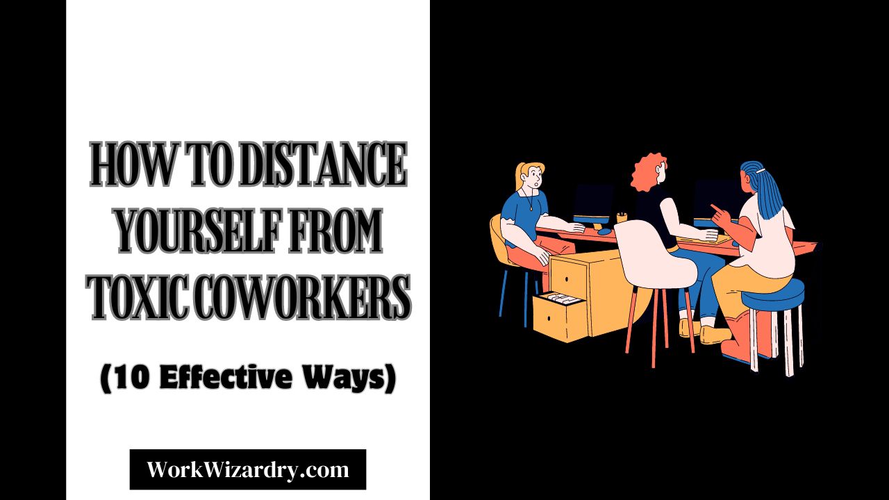 how-to-distance-yourself-from-toxic-coworkers